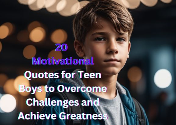 20 Motivational Quotes for Teen Boys to Overcome Challenges and Achieve Greatnes