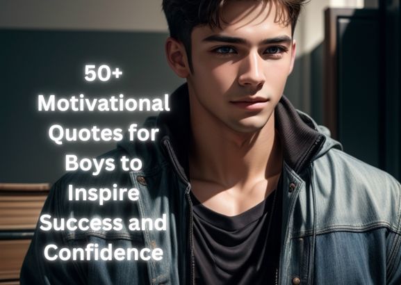 50+ Motivational Quotes for Boys to Inspire Success and Confidence