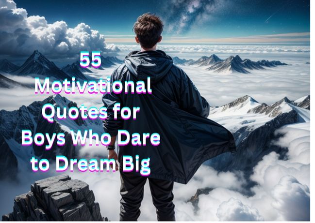 55 Motivational Quotes for Boys Who Dare to Dream Big 