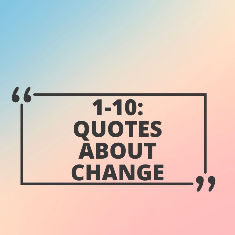 1-10 Quotes About Change