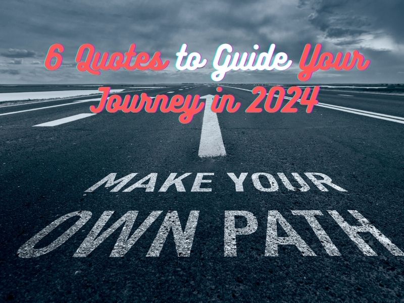 6 Quotes to Guide Your Journey in 2024