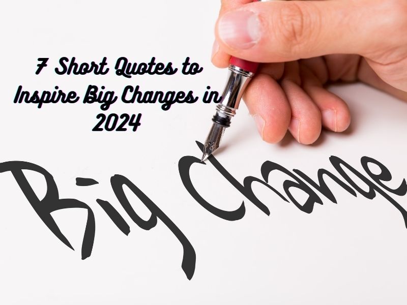 7 Short Quotes to Inspire Big Changes in 2024