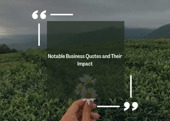 Notable Business Quotes and Their Impact