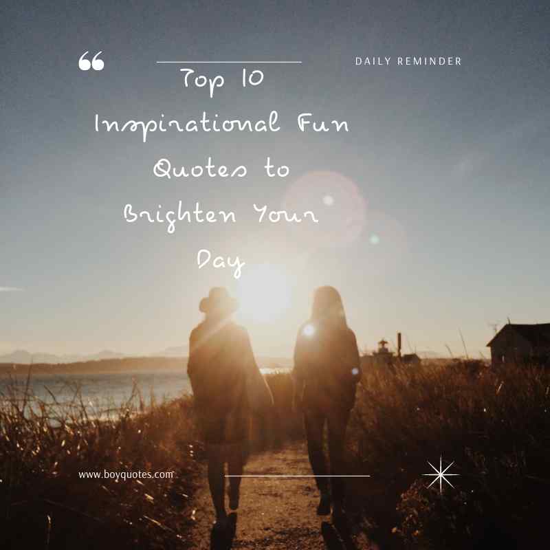 Top 10 Inspirational Fun Quotes to Brighten Your Day