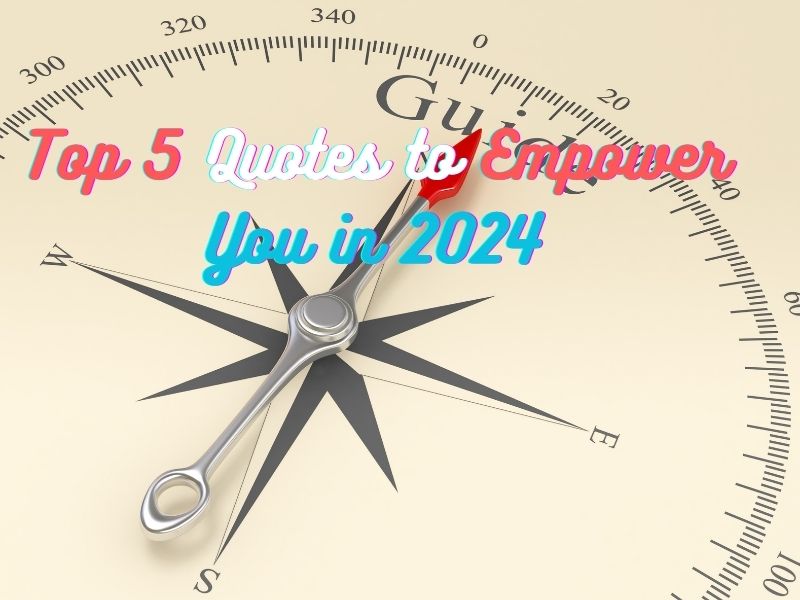 Top 5 Quotes to Empower You in 2024