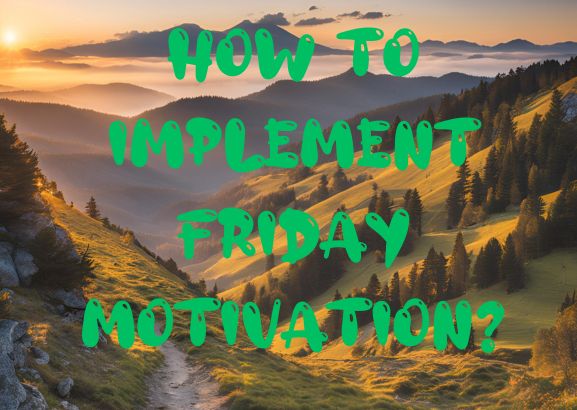 How to Implement Friday Motivation